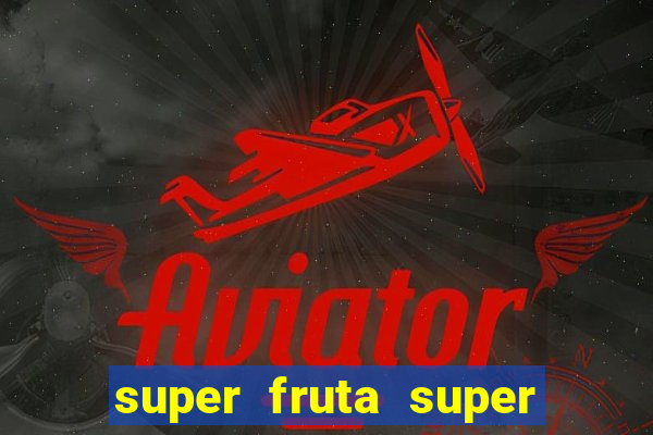 super fruta super fruit box onde comprar blox fruits showcase